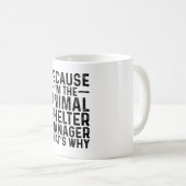 Mug Parce que JE SUIS le gestionnaire du refuge pour a (Devant droit)