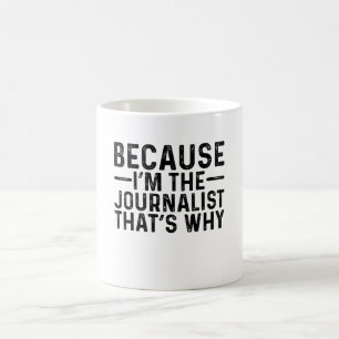 Mug Parce que je suis le journaliste C'est pourquoi