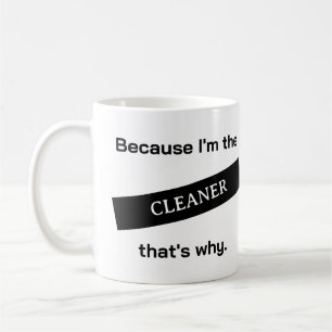 Mug Parce que je suis le nettoyeur drôle