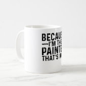 Mug Parce que JE suis le peintre, c'est pourquoi (Devant gauche)