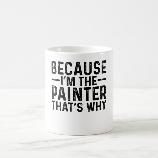 Mug Parce que JE suis le peintre, c'est pourquoi (Centre)