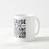 Mug Parce que je suis le professeur adjoint C'est pour (Devant droit)