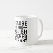 Mug Parce que je suis le professeur d'anglais C'est po (Devant droit)