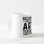 Mug Parce que je suis le professeur d'art C'est pourqu (Devant gauche)