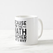 Mug Parce que je suis le professeur de maths C'est pou (Devant droit)