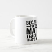 Mug Parce que je suis le professeur de maths C'est pou (Devant gauche)