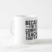 Mug Parce que je suis le professeur d'informatique, c' (Devant gauche)