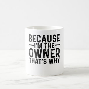 Mug Parce que JE suis le propriétaire, voilà pourquoi