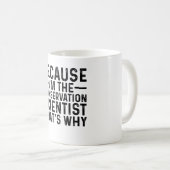 Mug Parce Que Je Suis Le Scientifique En Conservation (Devant droit)