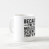 Mug Parce Que Je Suis Le Scientifique Moléculaire C'Es (Devant gauche)