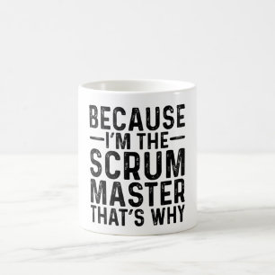 Mug Parce que JE SUIS le Scrum Master, voilà pourquoi