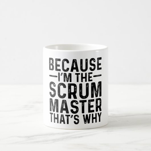 Mug Parce que JE SUIS le Scrum Master, voilà pourquoi (Centre)