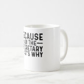 Mug Parce que je suis le secrétaire C'est pourquoi (Devant droit)