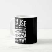 Mug Parce Que Je Suis Le Sergent Maître Gunnery Mgysg- (Devant gauche)