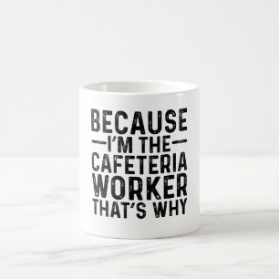Mug Parce que je suis le travailleur de la cafétéria C