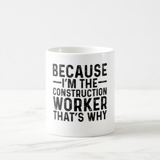 Mug Parce que je suis le travailleur de la constructio (Centre)