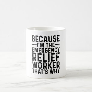 Mug Parce que JE suis le travailleur de secours d'urge