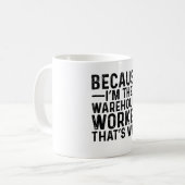 Mug Parce que je suis le travailleur d'entrepôt C'est  (Devant gauche)