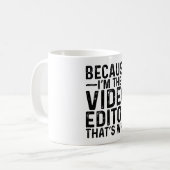 Mug Parce que je suis l'éditeur vidéo C'est pourquoi (Devant gauche)
