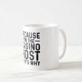 Mug Parce que je suis l'hôte de casino C'est pourquoi (Devant droit)