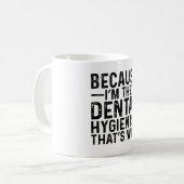 Mug Parce que je suis l'hygiéniste dentaire C'est pour (Devant gauche)