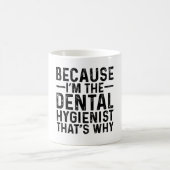 Mug Parce que je suis l'hygiéniste dentaire C'est pour (Centre)