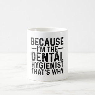 Mug Parce que je suis l'hygiéniste dentaire C'est pour