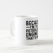 Mug Parce Que Je Suis L'Ingénieur Pétrolier C'Est Pour (Devant gauche)