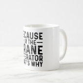 Mug Parce que je suis l'opérateur de grue C'est pourqu (Devant droit)