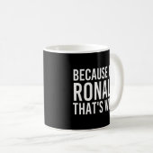 Mug Parce que je suis Ronald C'est pourquoi l'idée amu (Devant droit)