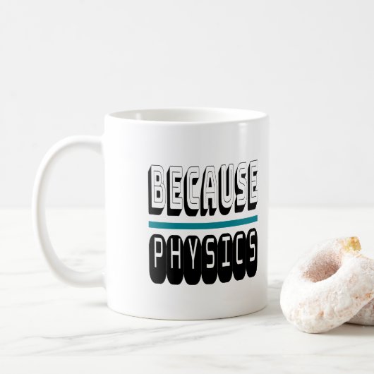Mug Parce que le Geek de la science PHYSIQUE Nerd drôl (Avec donut)