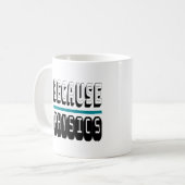 Mug Parce que le Geek de la science PHYSIQUE Nerd drôl (Devant gauche)