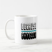 Mug Parce que le Geek de la science PHYSIQUE Nerd drôl (Gauche)