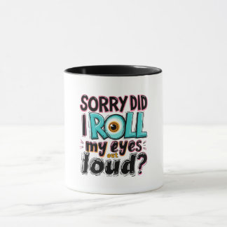 Mug Pardon, Ai-Je Roulé Les Yeux Haut ? Citation amusa