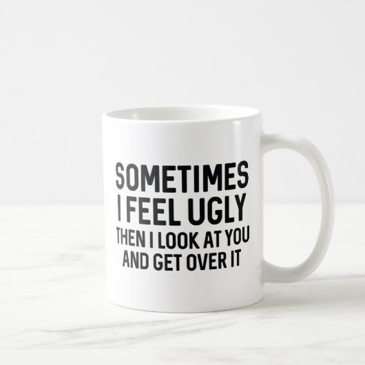 Mug Parfois je me sens laid (Droite)