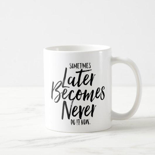 Mug Parfois Plus Tard Devient Jamais Le Faire Maintena (Droite)