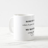 Mug PARFOIS quand j'ouvre ma bouche MA MÈRE sort (Devant gauche)