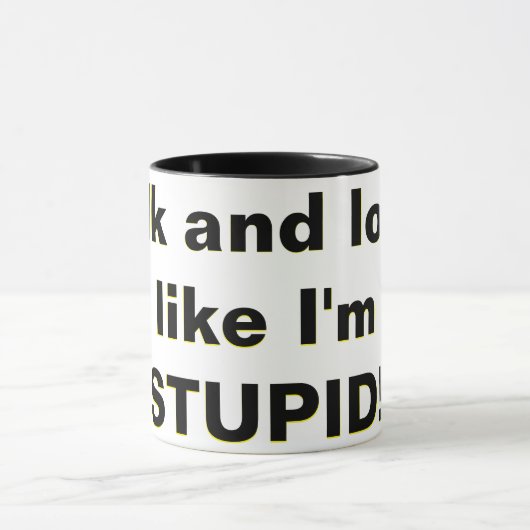 Mug Parle et regarde, comme si je suis STUPIDE ! (Centre)