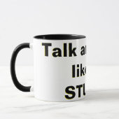 Mug Parle et regarde, comme si je suis STUPIDE ! (Gauche)