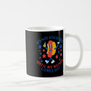 Mug Pas 4 juillet Jusqu'À Ce Que Mon Weiner Sorte Drôl