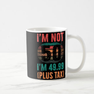Mug Pas 50 4999 Plus Tax T-Shirt Anniversaire Pour Hom