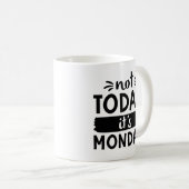 Mug Pas aujourd'hui C'est lundi (Devant droit)