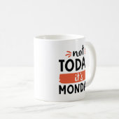 Mug Pas aujourd'hui C'est lundi (Devant droit)