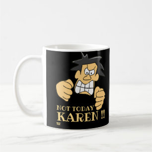 Mug "PAS AUJOURD'HUI KAREN" drôle homme en colère