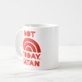 MUG PAS AUJOURD'HUI, SATAN. (Devant gauche)