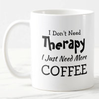 Pas besoin de thérapie juste plus de café Annivers