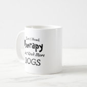 Mug Pas besoin de thérapie juste plus de chiens Annive (Devant gauche)