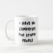 Mug Pas de compassion pour les gens stupides (Gauche)