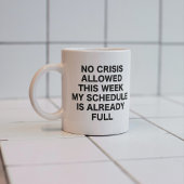 Mug Pas de crise autorisée cette semaine mon horaire e