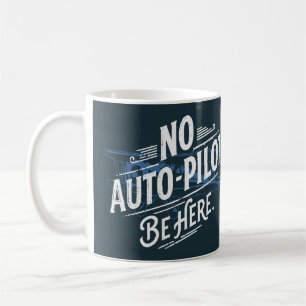Mug Pas de pilote automatique. Soyez ici.